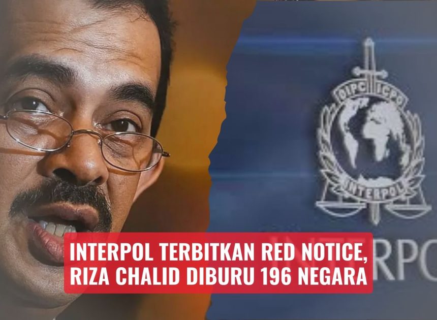 Interpol Terbitkan Red Notice, Riza Chalid Diburu 196 Negara