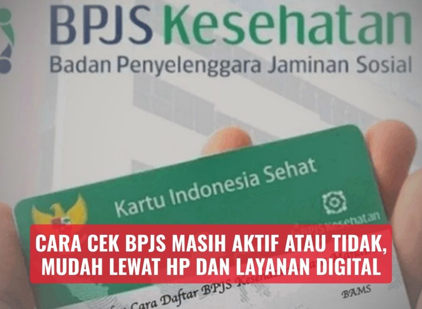 Cara Cek BPJS Masih Aktif atau Tidak, Mudah Lewat HP dan Layanan Digital