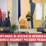 Diplomasi RI-Australia Meningkat, Albanese Disambut Presiden Prabowo