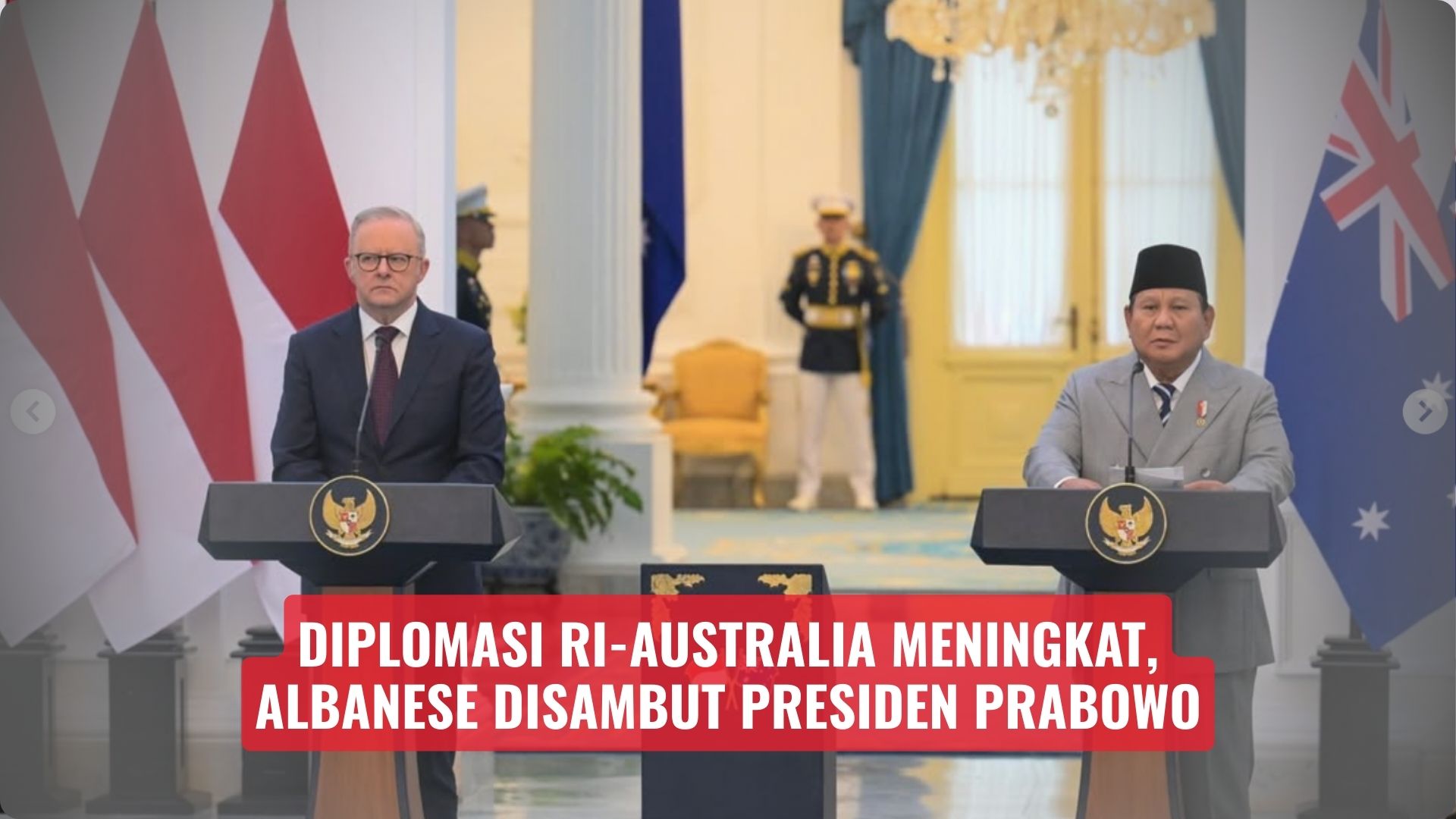 Diplomasi RI-Australia Meningkat, Albanese Disambut Presiden Prabowo
