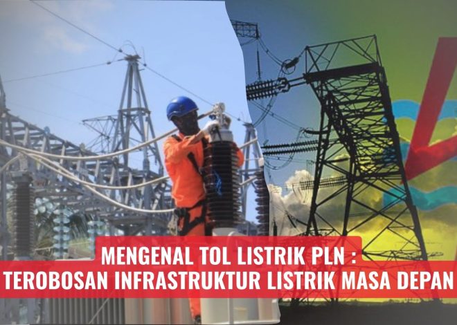 Mengenal Tol Listrik PLN: Terobosan Infrastruktur Listrik Masa Depan