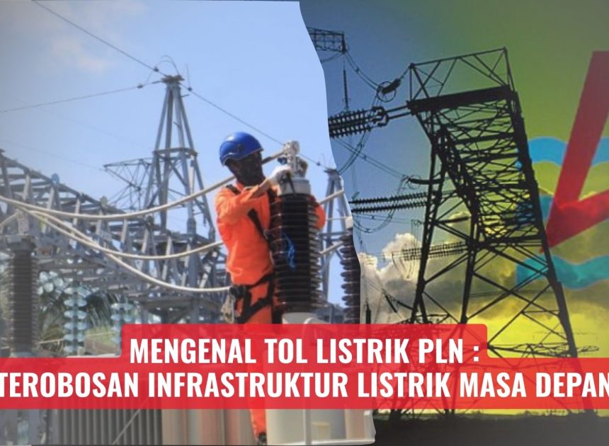 Mengenal Tol Listrik PLN: Terobosan Infrastruktur Listrik Masa Depan