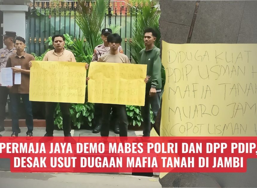 PERMAJA JAYA Demo Mabes Polri dan DPP PDIP, Desak Usut Dugaan Mafia Tanah di Jambi