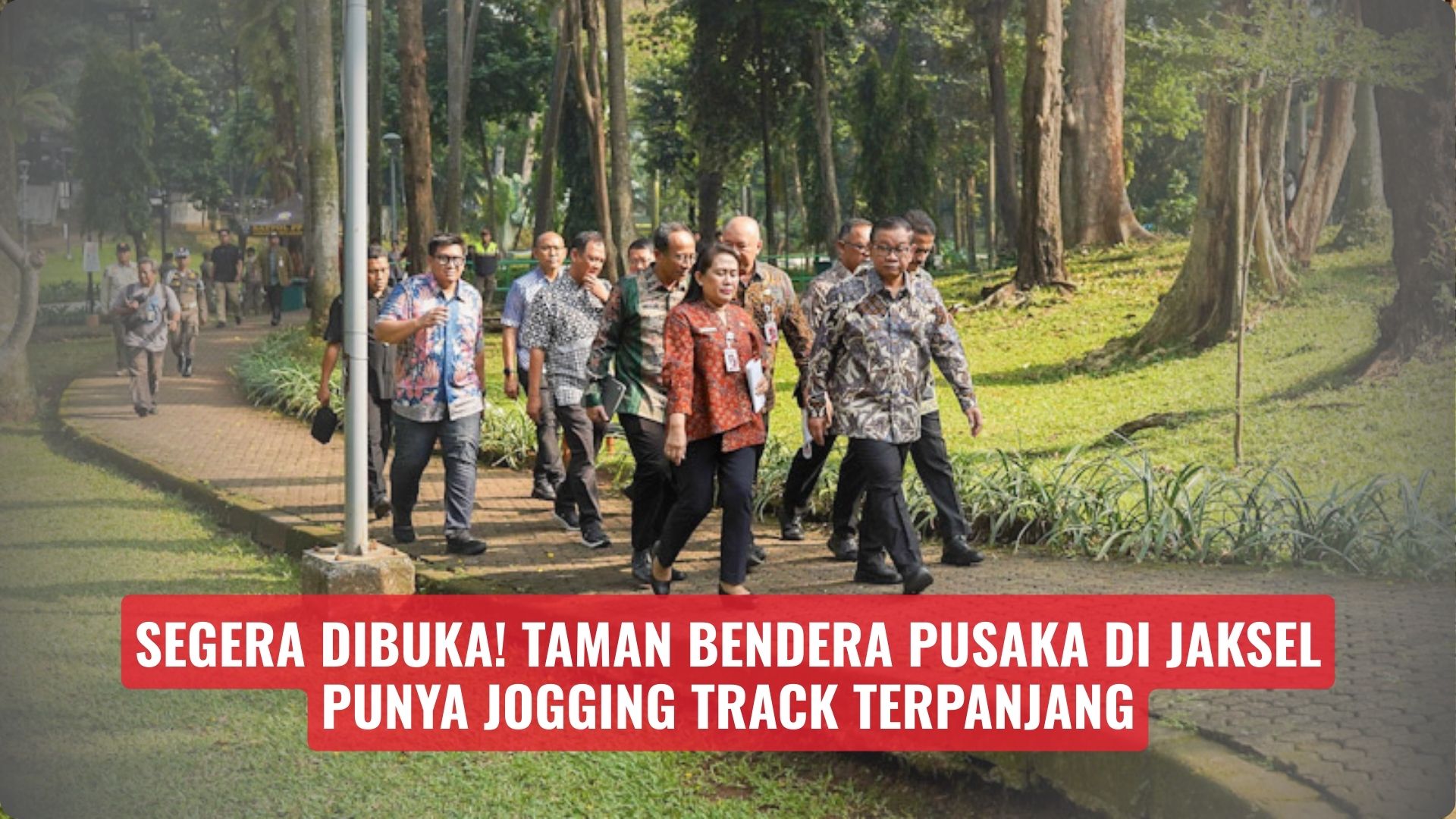 Segera Dibuka! Taman Bendera Pusaka di Jaksel Punya Jogging Track Terpanjang
