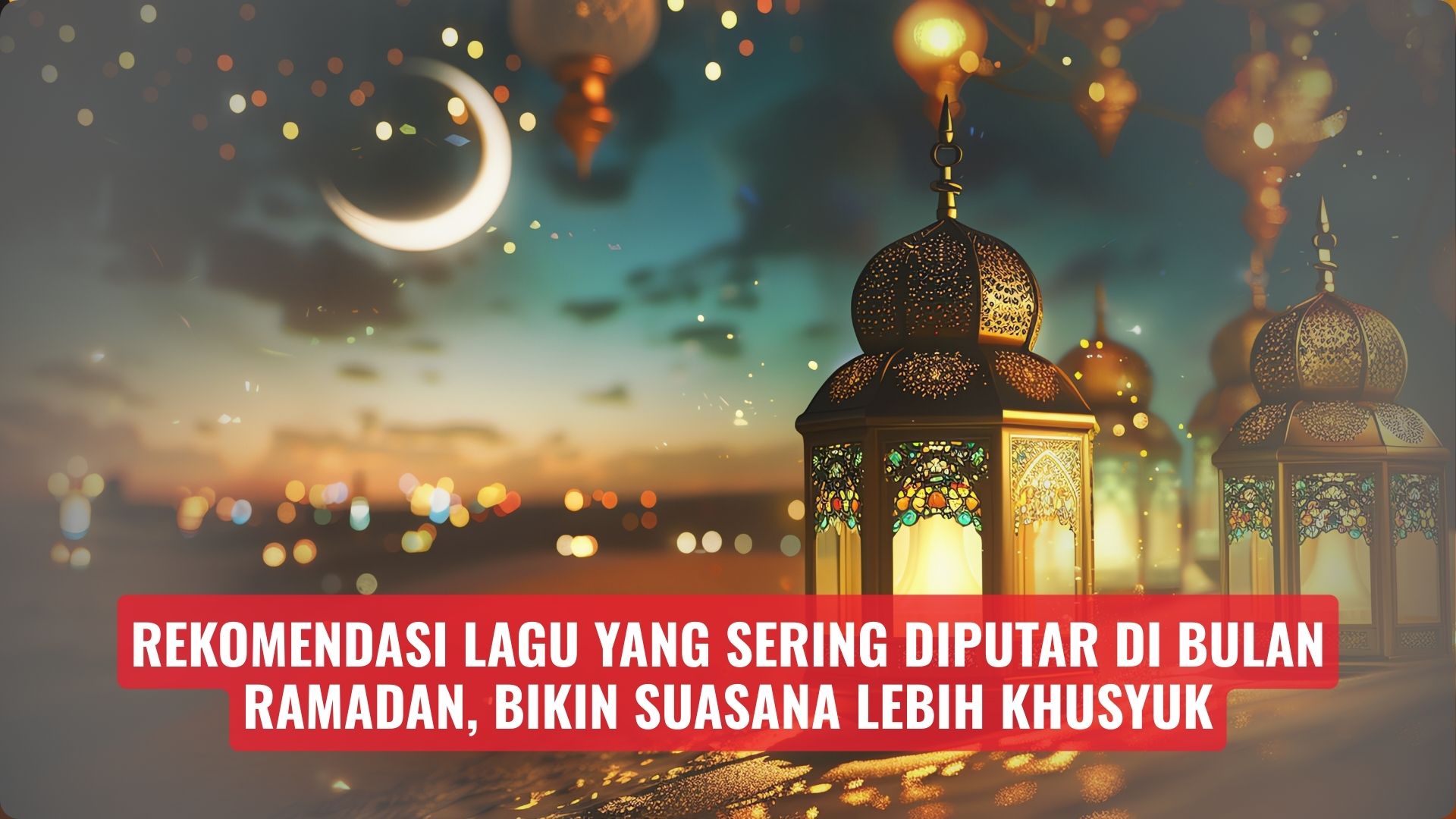 Rekomendasi Lagu yang Sering Diputar di Bulan Ramadan, Bikin Suasana Lebih Khusyuk