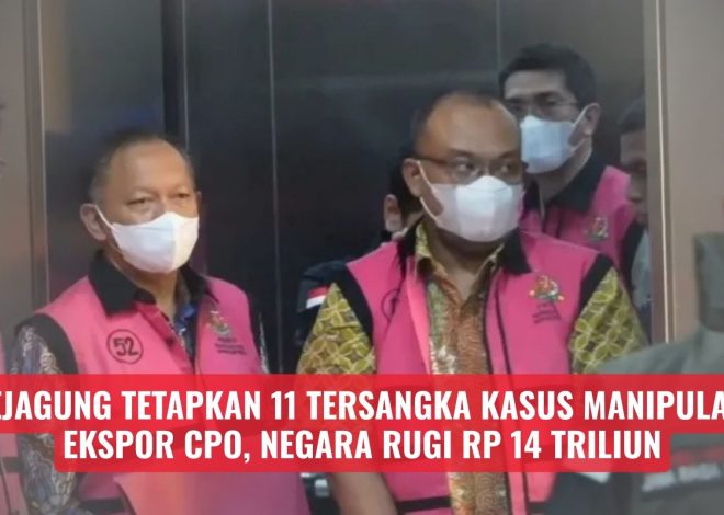 Kejagung Tetapkan 11 Tersangka Kasus Manipulasi Ekspor CPO, Negara Rugi Rp 14 Triliun
