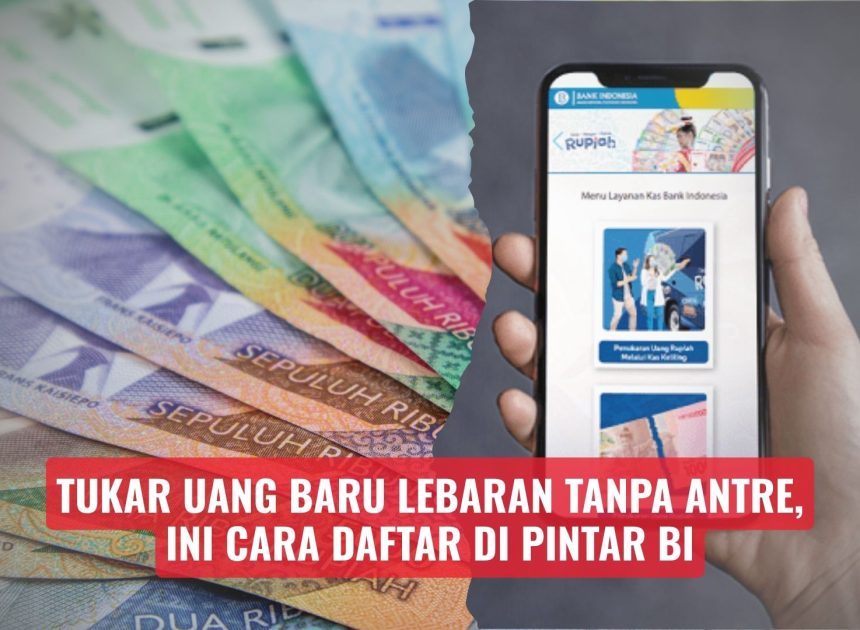 Tukar Uang Baru Lebaran Tanpa Antre, Ini Cara Daftar di PINTAR BI