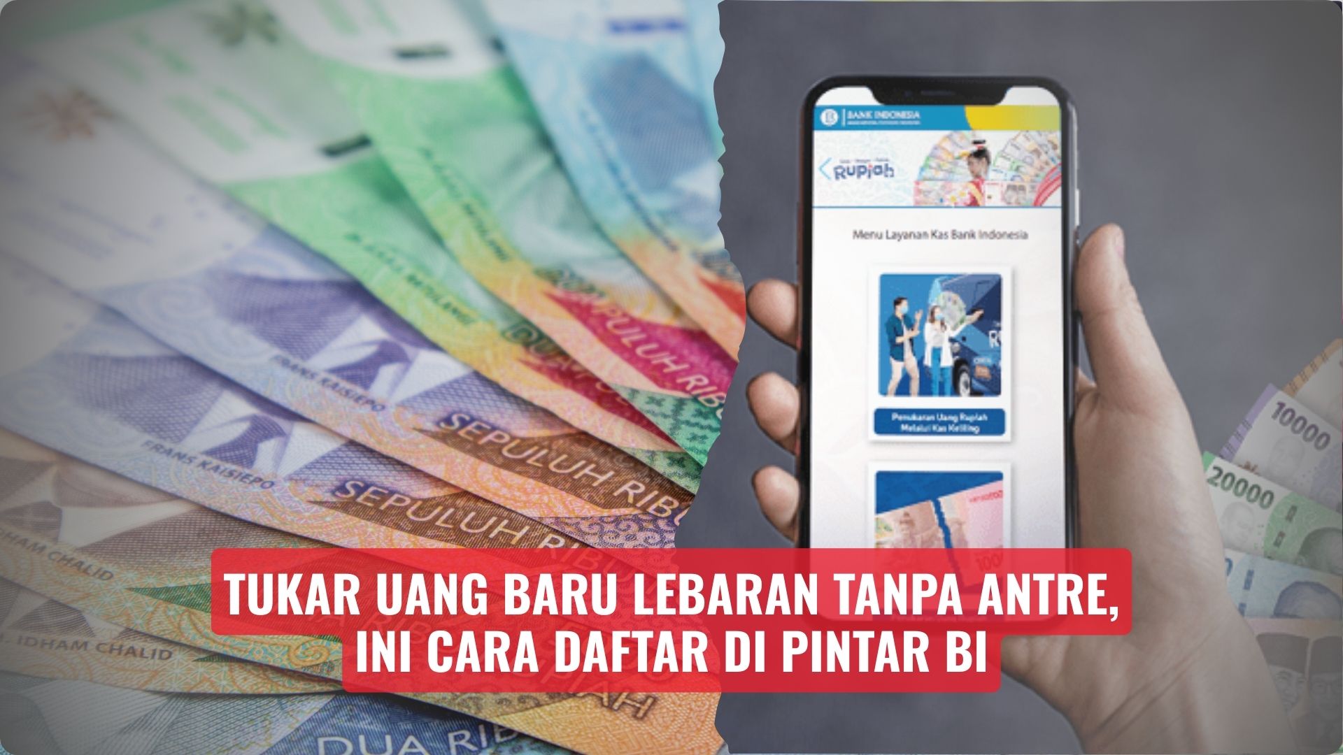 Tukar Uang Baru Lebaran Tanpa Antre, Ini Cara Daftar di PINTAR BI
