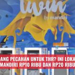 Cari Uang Pecahan untuk THR? Ini Lokasi ATM Mandiri Rp10 Ribu dan Rp20 Ribu