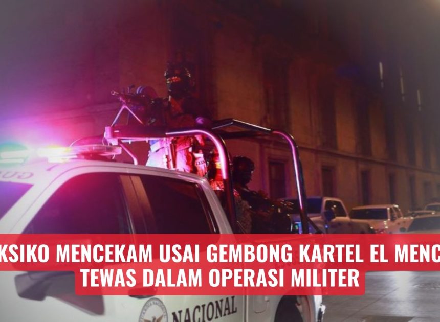 Meksiko Mencekam Usai Gembong Kartel El Mencho Tewas dalam Operasi Militer
