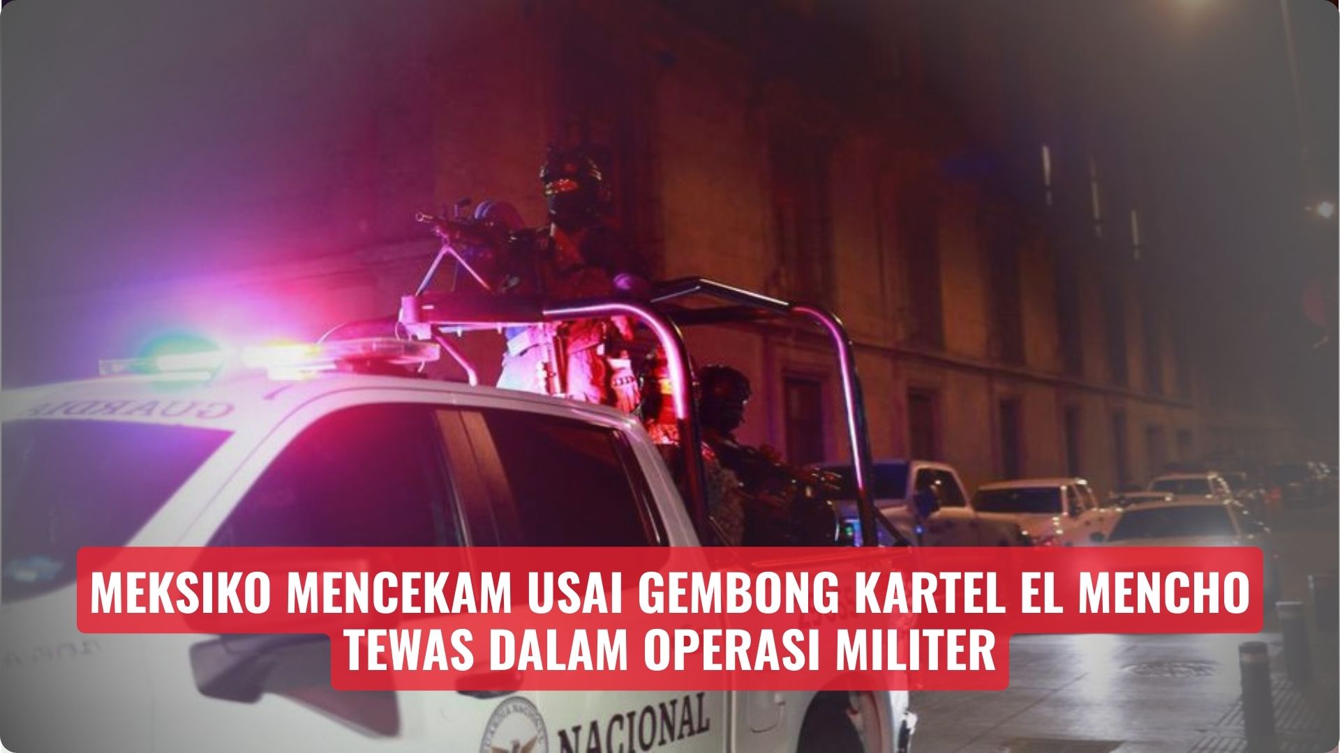 Meksiko Mencekam Usai Gembong Kartel El Mencho Tewas dalam Operasi Militer
