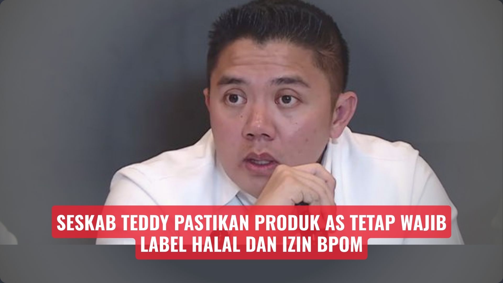 Seskab Teddy Pastikan Produk AS Tetap Wajib Label Halal dan Izin BPOM