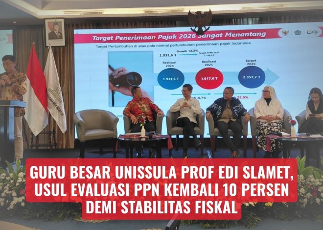Guru Besar Unissula Prof Edi Slamet, Usul Evaluasi PPN Kembali 10 Persen demi Stabilitas Fiskal