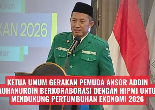 Ketua Umum Gerakan Pemuda ANSOR Addin Jauhanurdin Berkoraborasi Dengan HIPMI Untuk Mendukung Pertumbuhan Ekonomi 2026