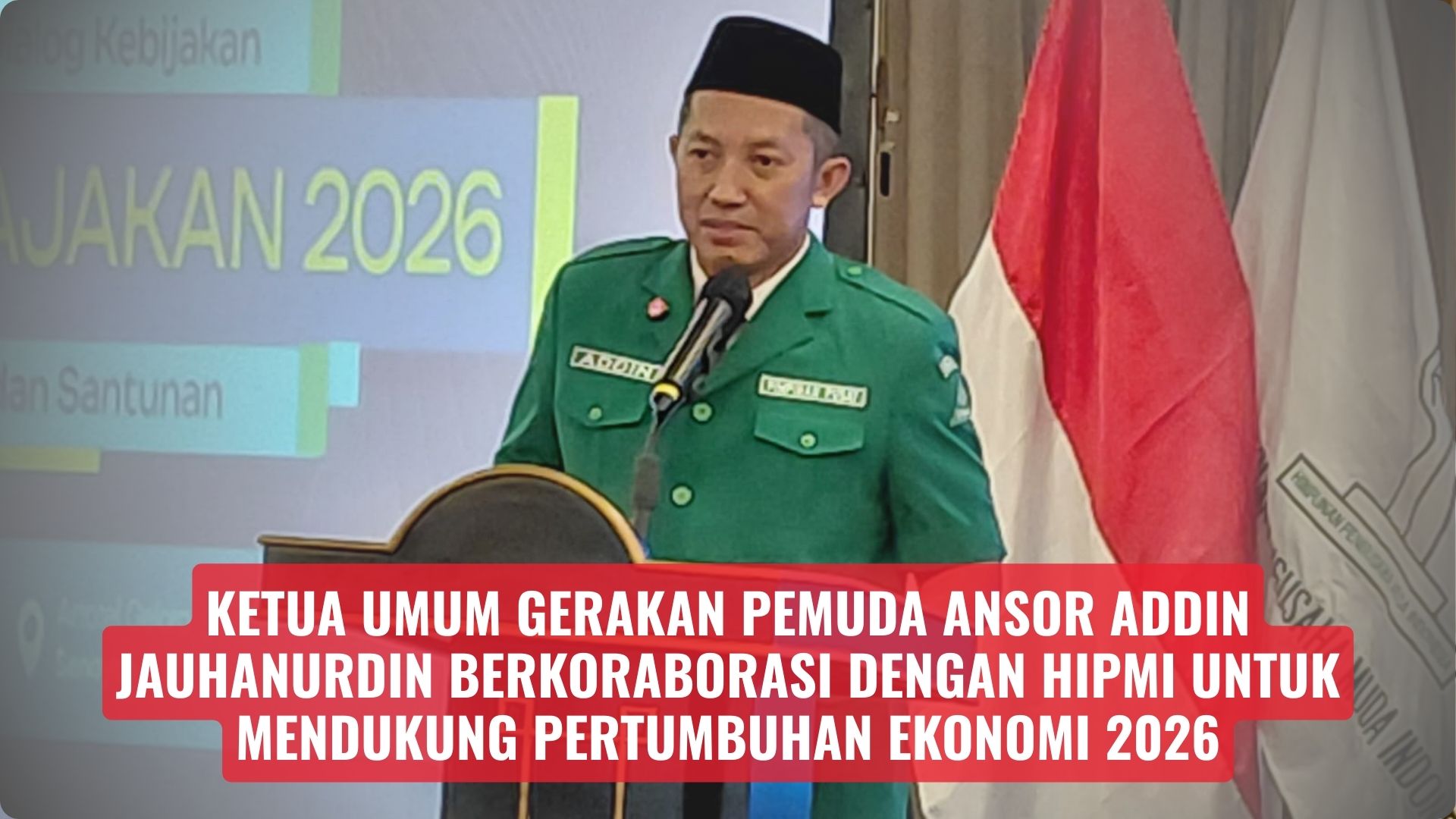 Ketua Umum Gerakan Pemuda ANSOR Addin Jauhanurdin Berkoraborasi Dengan HIPMI Untuk Mendukung Pertumbuhan Ekonomi 2026