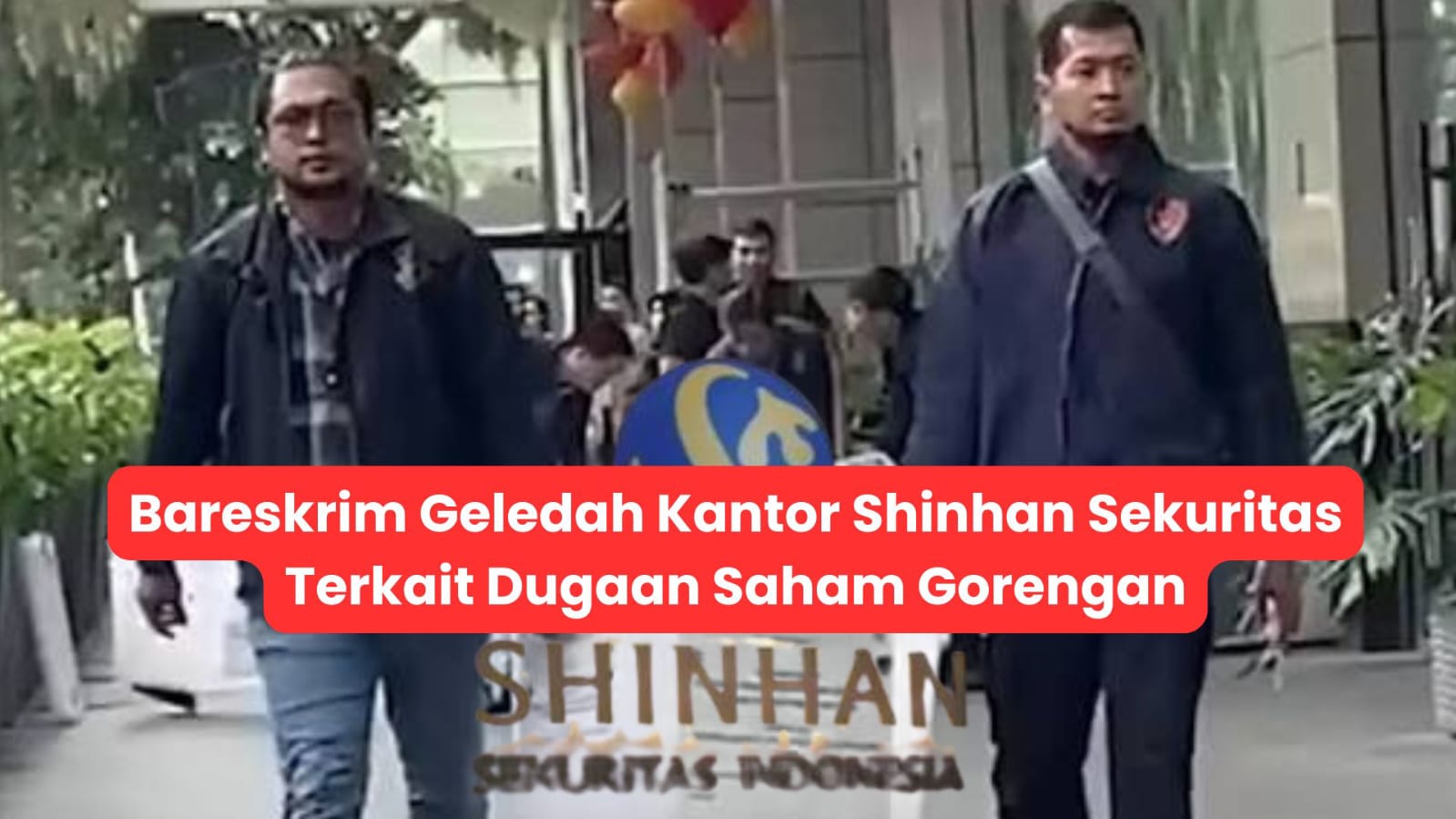 Bareskrim Geledah Kantor Shinhan Sekuritas Terkait Dugaan Saham Gorengan