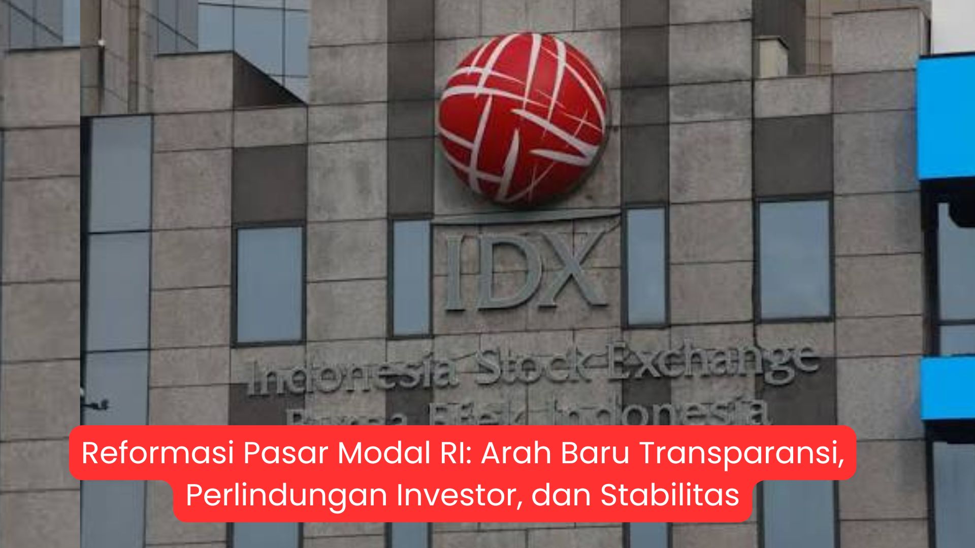 Reformasi Pasar Modal RI: Arah Baru Transparansi, Perlindungan Investor, dan Stabilitas