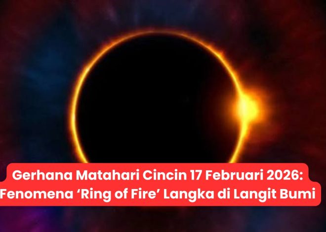 Gerhana Matahari Cincin 17 Februari 2026: Fenomena ‘Ring of Fire’ Langka di Langit Bumi