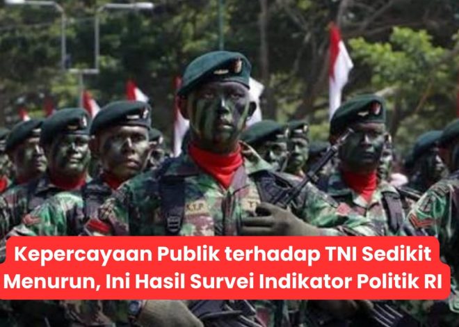 Kepercayaan Publik terhadap TNI Sedikit Menurun, Ini Hasil Survei Indikator Politik RI