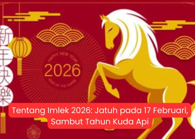 Tentang Imlek 2026: Jatuh pada 17 Februari, Sambut Tahun Kuda Api