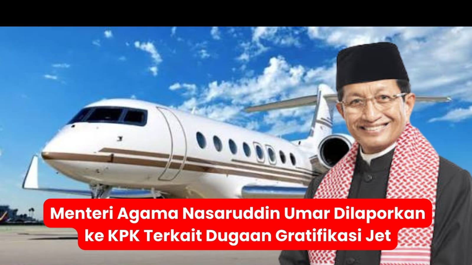 Menteri Agama Nasaruddin Umar Dilaporkan ke KPK Terkait Dugaan Gratifikasi Jet