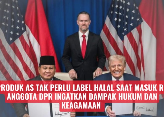 Produk AS Tak Perlu Label Halal Saat Masuk RI, Anggota DPR Ingatkan Dampak Hukum dan Keagamaan