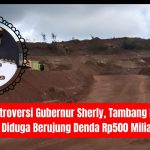 Kontroversi Gubernur Sherly, Tambang Ilegal Diduga Berujung Denda Rp500 Miliar