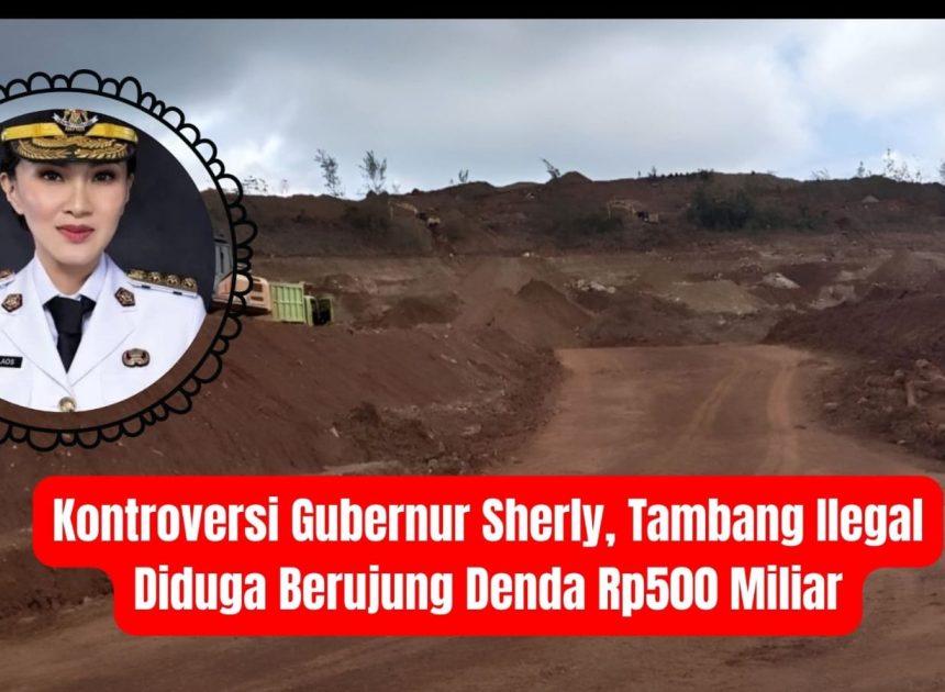 Kontroversi Gubernur Sherly, Tambang Ilegal Diduga Berujung Denda Rp500 Miliar