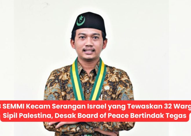 PB SEMMI Kecam Serangan Israel yang Tewaskan 32 Warga Sipil Palestina, Desak Board of Peace Bertindak Tegas