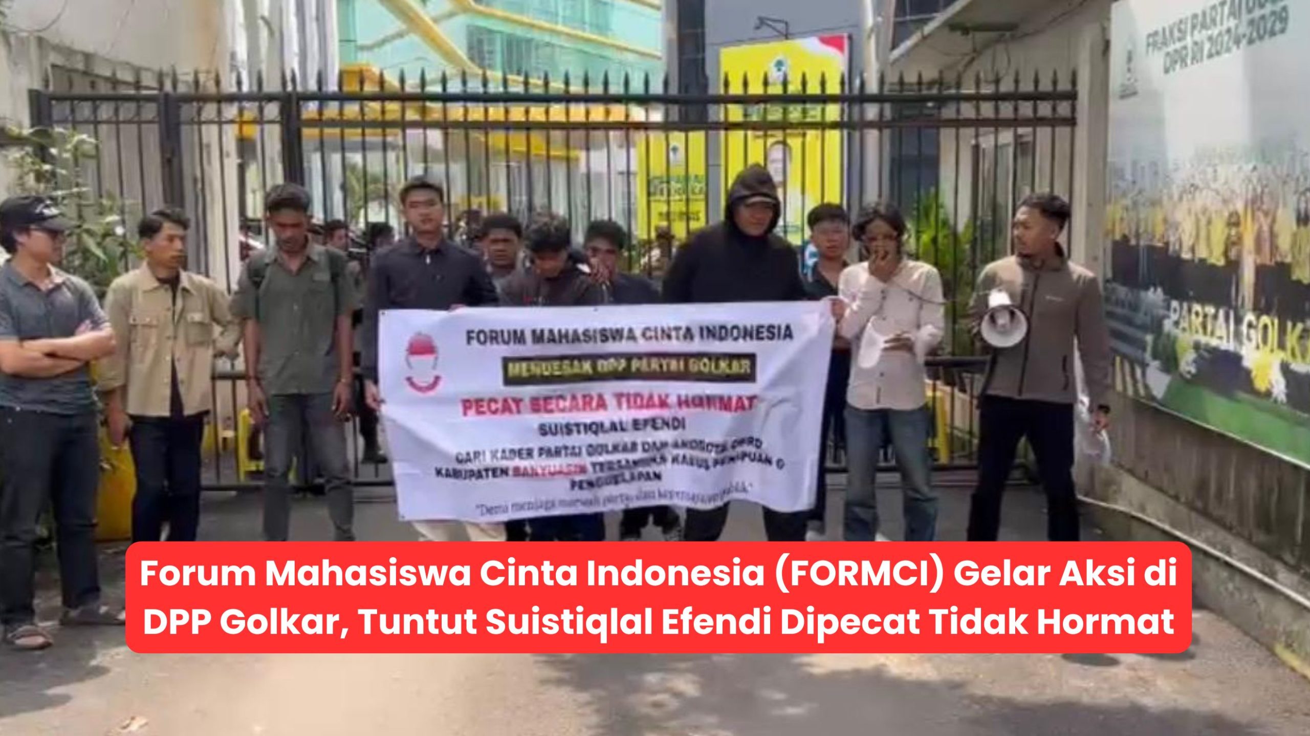 Forum Mahasiswa Cinta Indonesia (FORMCI) Gelar Aksi di DPP Golkar, Tuntut Suistiqlal Efendi Dipecat Tidak Hormat