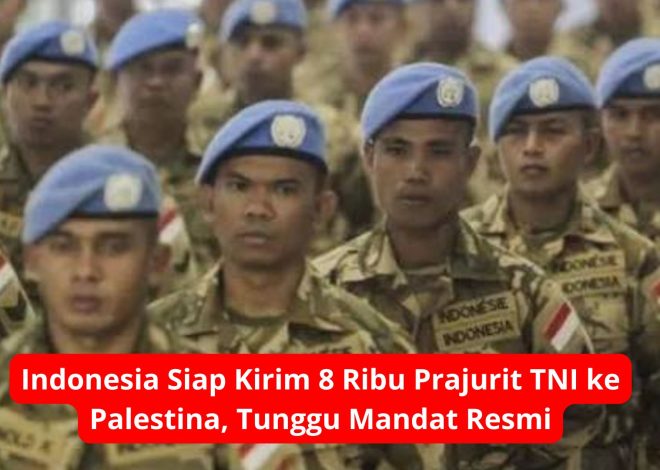 Indonesia Siap Kirim 8 Ribu Prajurit TNI ke Palestina, Tunggu Mandat Resmi