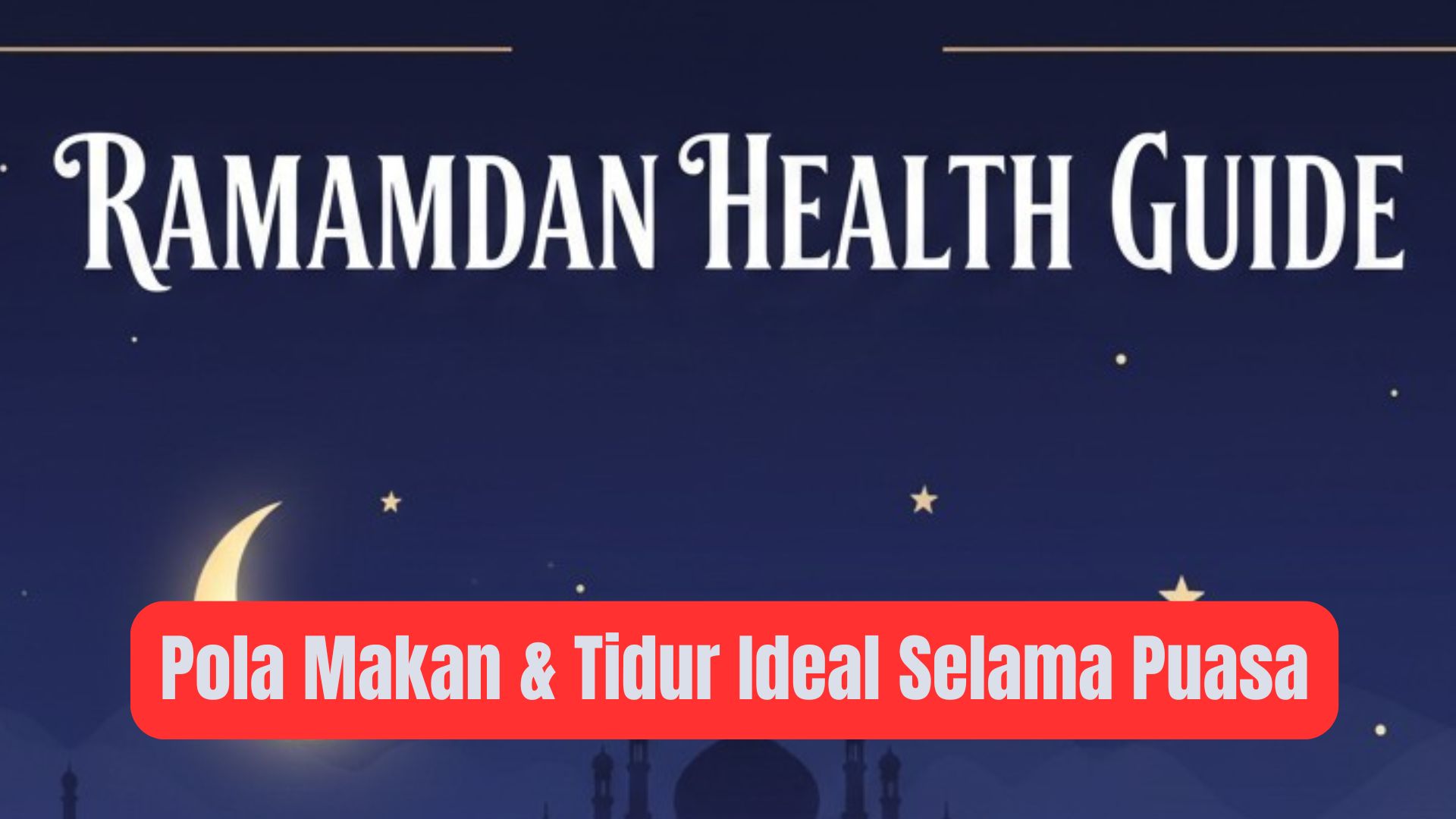 Pola Makan & Tidur Ideal Selama Puasa