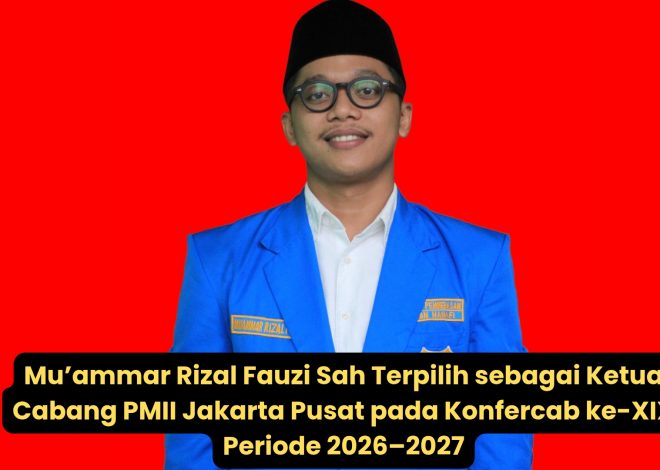 Mu’ammar Rizal Fauzi Sah Terpilih sebagai Ketua Cabang PMII Jakarta Pusat pada Konfercab ke-XIX Periode 2026–2027
