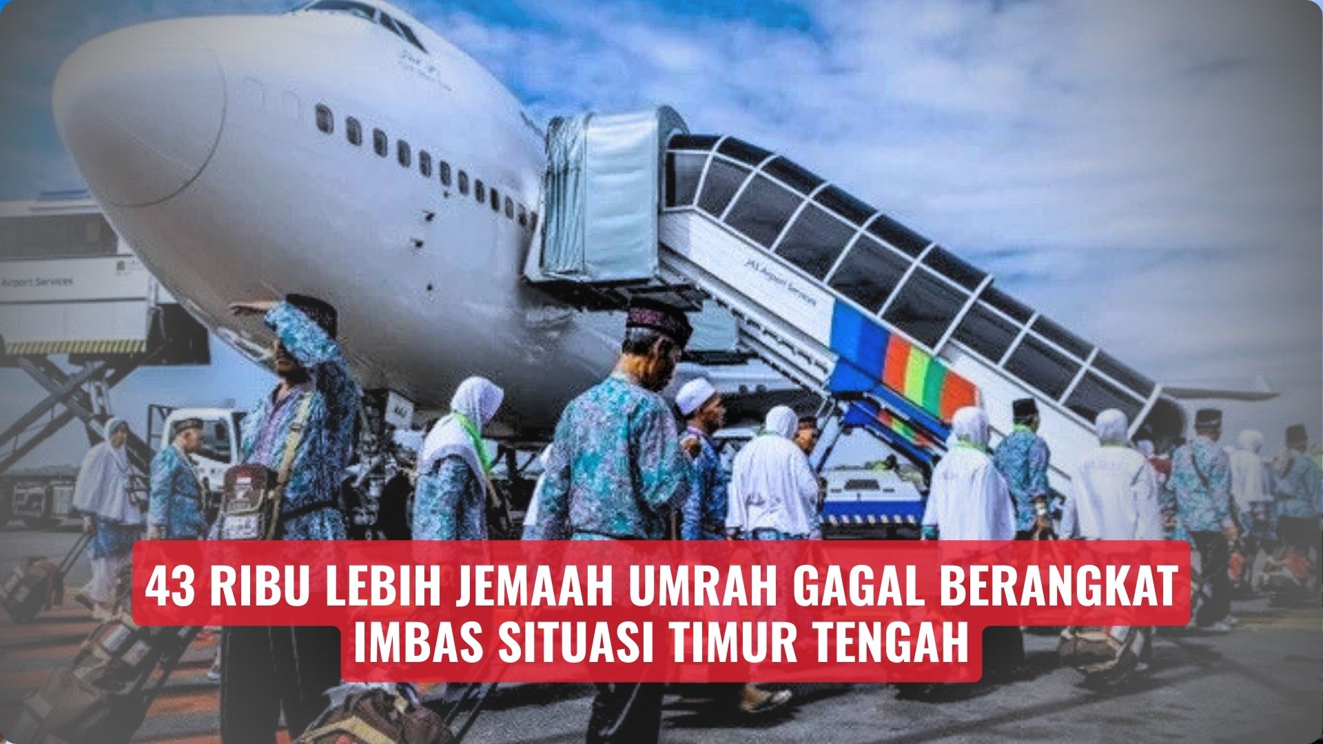 43 Ribu Lebih Jemaah Umrah Gagal Berangkat Imbas Situasi Timur Tengah