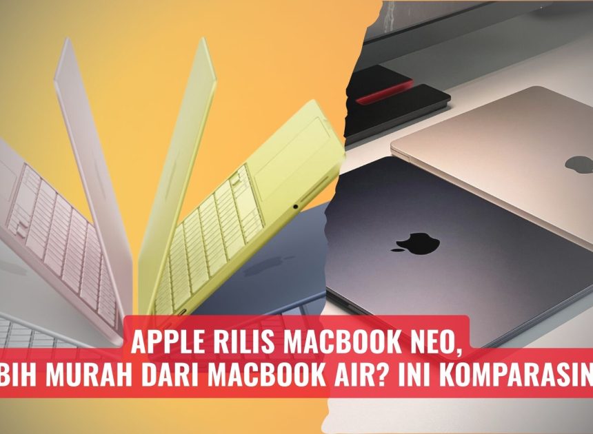 Apple Rilis MacBook Neo, Lebih Murah dari MacBook Air? Ini Komparasinya