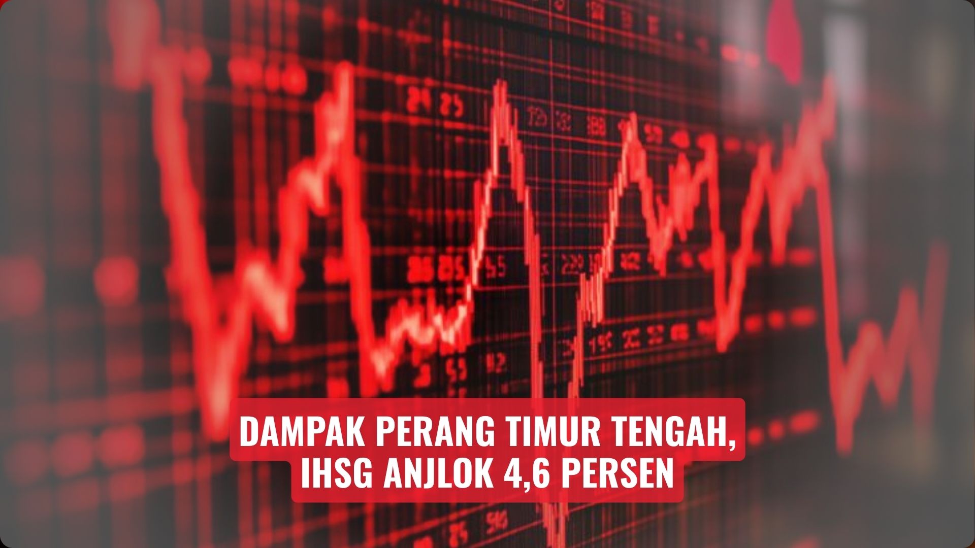 Dampak Perang Timur Tengah, IHSG Anjlok 4,6 Persen