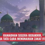 Ramadhan Segera Berakhir, Ini Dia Tata Cara Menunaikan Zakat Fitrah