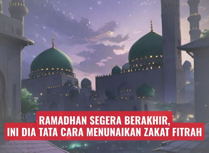Ramadhan Segera Berakhir, Ini Dia Tata Cara Menunaikan Zakat Fitrah