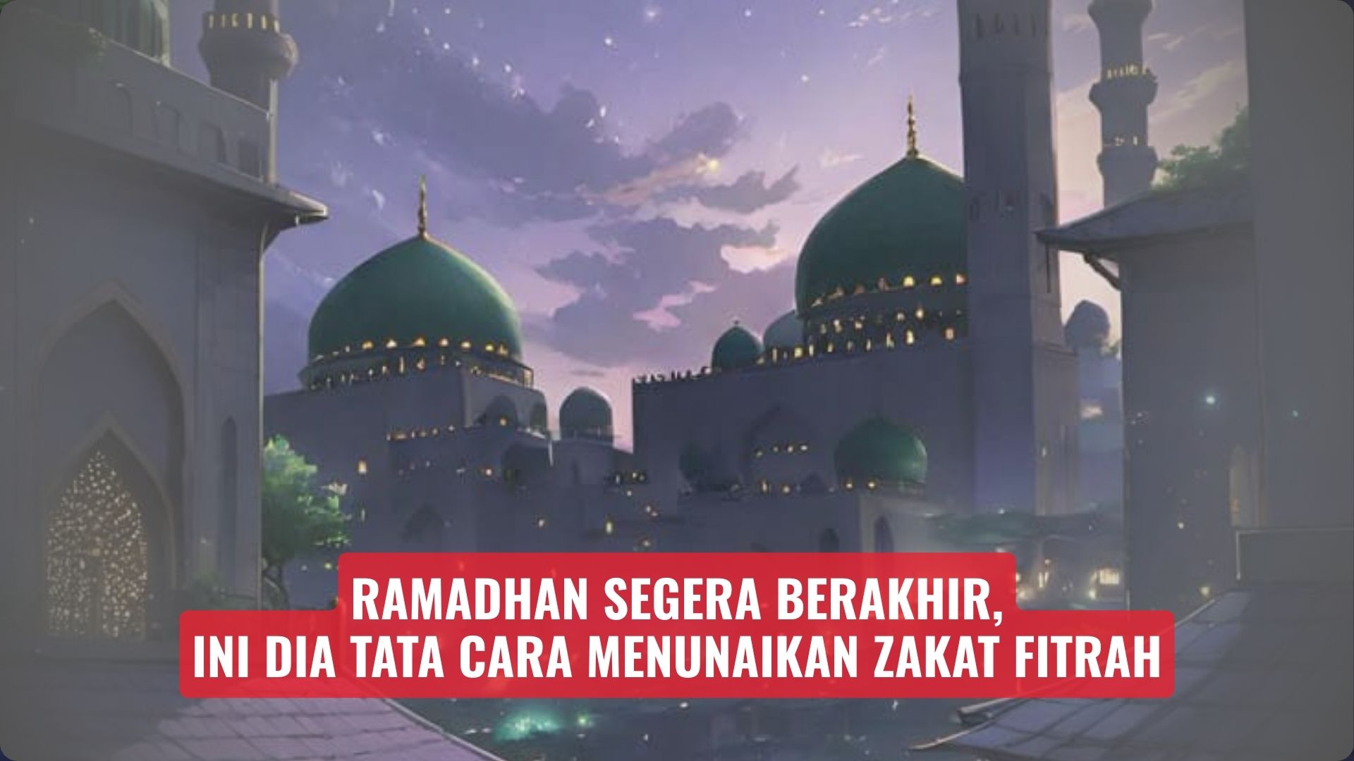 Ramadhan Segera Berakhir, Ini Dia Tata Cara Menunaikan Zakat Fitrah