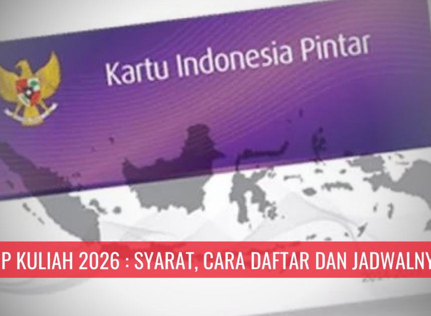 KIP Kuliah 2026 : Syarat, Cara Daftar dan Jadwalnya