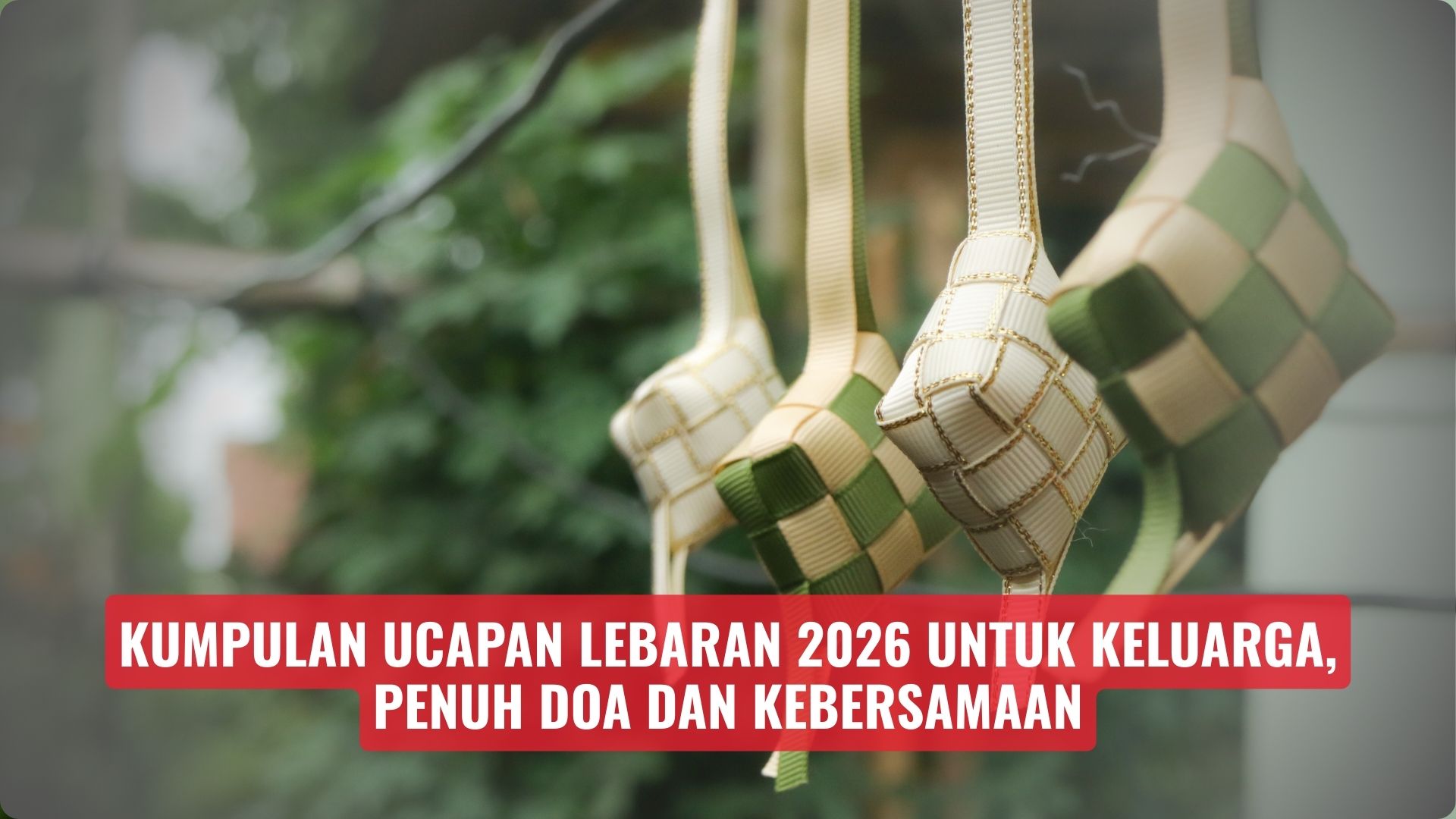 Kumpulan Ucapan Lebaran 2026 untuk Keluarga, Penuh Doa dan Kebersamaan