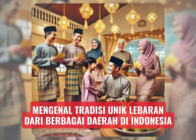 Mengenal Tradisi Unik Lebaran dari Berbagai Daerah di Indonesia