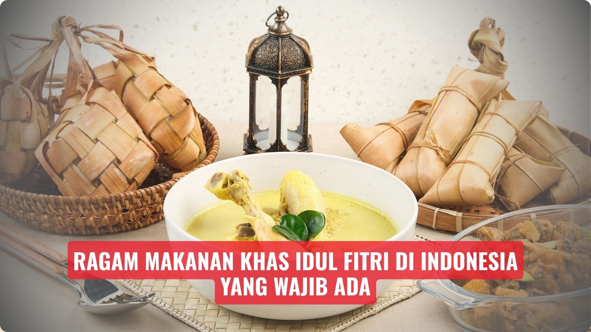 Ragam Makanan Khas Idul Fitri di Indonesia yang Wajib Ada