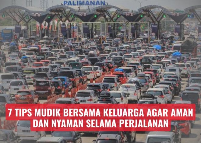 7 Tips Mudik Bersama Keluarga Agar Aman dan Nyaman Selama Perjalanan