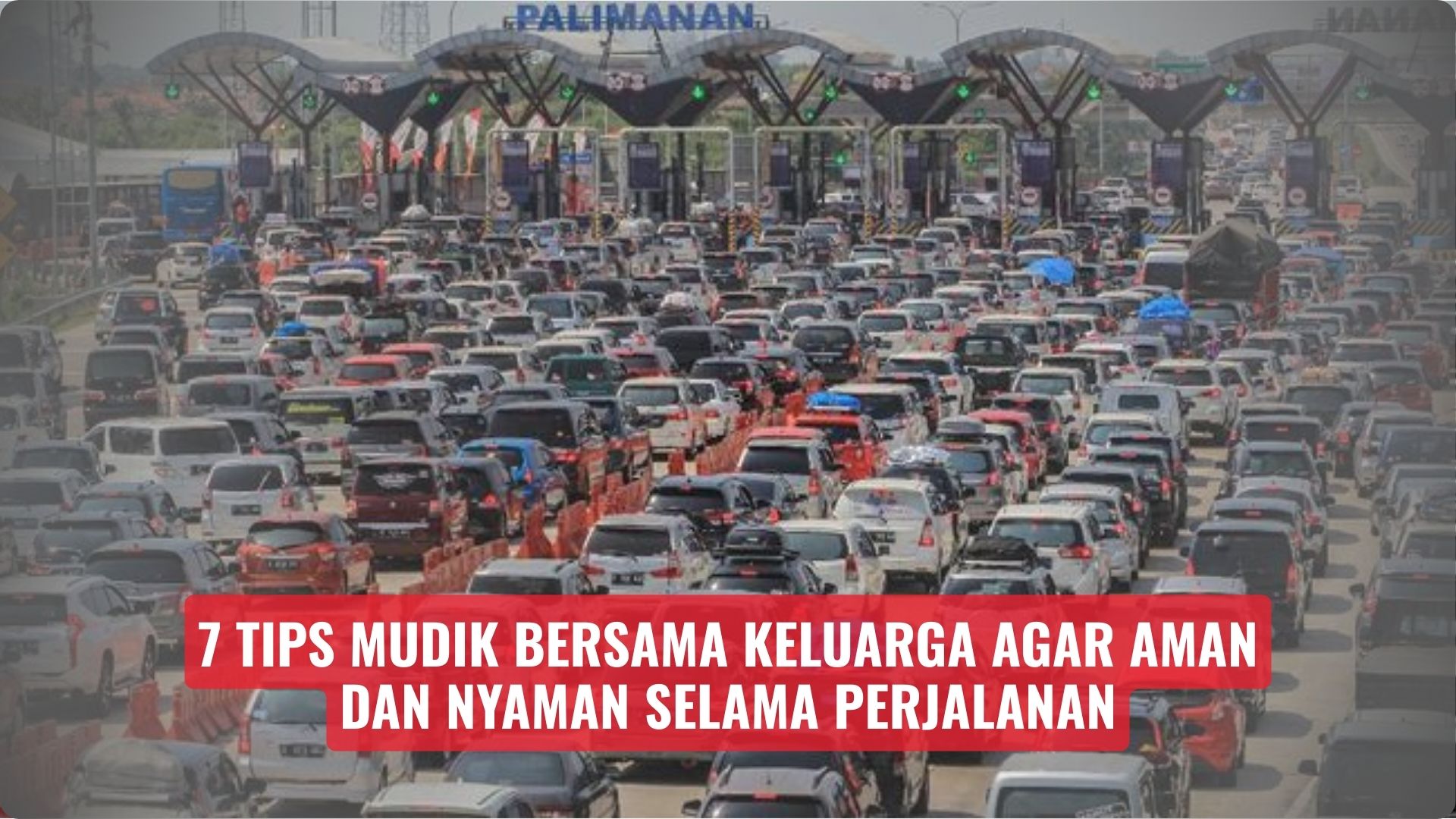 7 Tips Mudik Bersama Keluarga Agar Aman dan Nyaman Selama Perjalanan