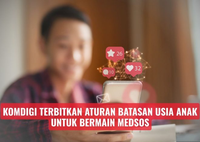 Komdigi Terbitkan Aturan Batasan Usia Anak Untuk Bermain Medsos