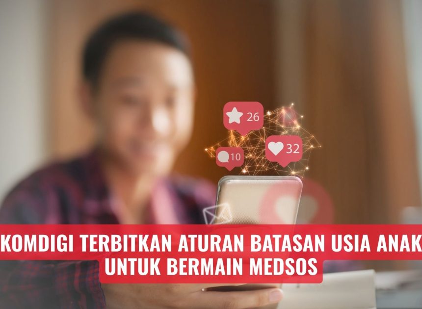 Komdigi Terbitkan Aturan Batasan Usia Anak Untuk Bermain Medsos