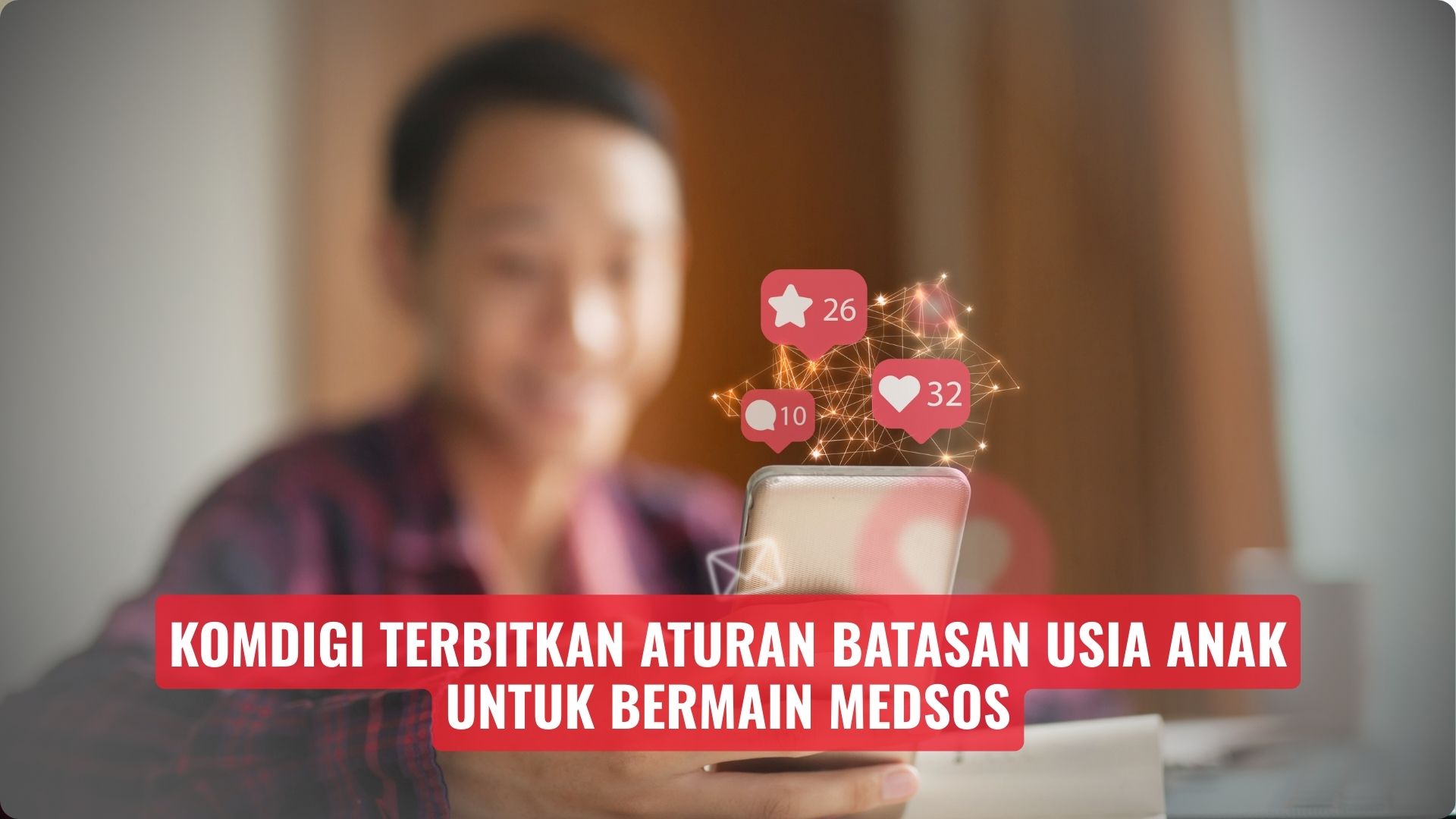 Komdigi Terbitkan Aturan Batasan Usia Anak Untuk Bermain Medsos