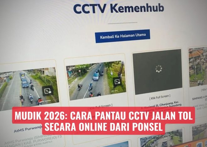 Mudik 2026: Cara Pantau CCTV Jalan Tol Secara Online dari Ponsel