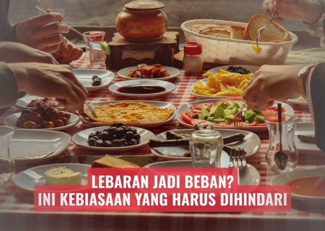 Lebaran Jadi Beban? Ini Kebiasaan yang Harus Dihindari